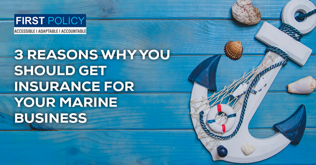 3 REASONS WHY YOU SHOULD GET INSURANCE FOR YOUR MARINE BUSINESS